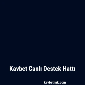 Kavbet Canlı Destek Hattı