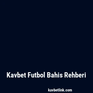 Kavbet Futbol Bahis Rehberi