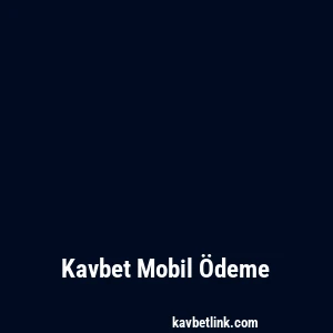 Kavbet Mobil Ödeme