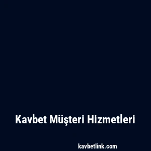 Kavbet Müşteri Hizmetleri