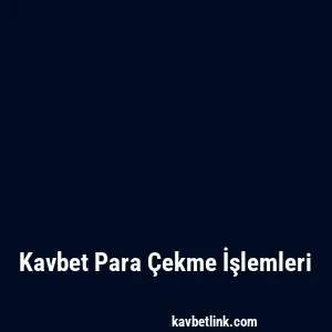 Kavbet Para Çekme İşlemleri