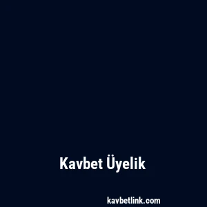 Kavbet Üyelik