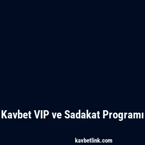 Kavbet VIP ve Sadakat Programı