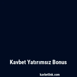 Kavbet Yatırımsız Bonus